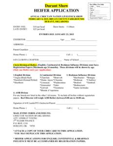 Durant Show HEIFER APPLICATION ANNUAL CHOCTAW NATION LIVESTOCK SHOW FEBRUARY 8, 2015, BRYAN COUNTY FAIRGROUNDS DURANT, OKLAHOMA ENTRY FEE: