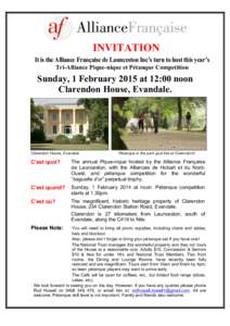 INVITATION It is the Alliance Française de Launceston Inc’s turn to host this year’s Tri-Alliance Pique-nique et Pétanque Competition Sunday, 1 February 2015 at 12:00 noon Clarendon House, Evandale.