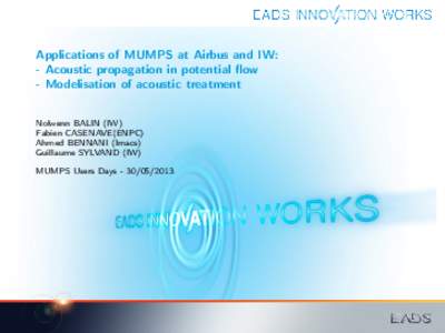 Applications of MUMPS at Airbus and IW: - Acoustic propagation in potential flow - Modelisation of acoustic treatment Nolwenn BALIN (IW) Fabien CASENAVE(ENPC) Ahmed BENNANI (Imacs)