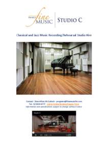 Classical and Jazz Music Recording/Rehearsal Studio Hire  Contact - Steve-Marc McCulloch - [removed] Tel[removed]Link to Online Booking Enquiry Form Information and specifications subject to change 