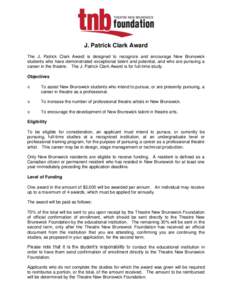 J. Patrick Clark Award The J. Patrick Clark Award is designed to recognize and encourage New Brunswick students who have demonstrated exceptional talent and potential, and who are pursuing a career in the theatre. The J.