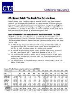 CTJ  Citizens for Tax Justice CTJ Issue Brief: The Bush Tax Cuts in Iowa In his first three years, President George W. Bush has presided over three rounds of