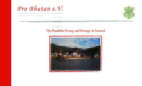 Pro Bhutan e.V. philanthropischer Verein zur aktiven Entwicklungshilfe im Himalaja Königreich Bhutan The Punakha Dzong and Dzongs in General