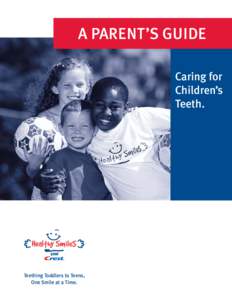 A PARENT’S GUIDE Caring for Children’s Teeth.  Teething Toddlers to Teens,