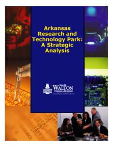 ARKANSAS RESEARCH AND TECHNOLOGY PARK: A STRATEGIC ANALYSIS Center for Business and Economic Research RCED 217 Sam M. Walton College of Business