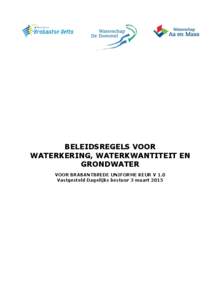 BELEIDSREGELS VOOR WATERKERING, WATERKWANTITEIT EN GRONDWATER VOOR BRABANTBREDE UNIFORME KEUR V 1.0 Vastgesteld Dagelijks bestuur 3 maart 2015