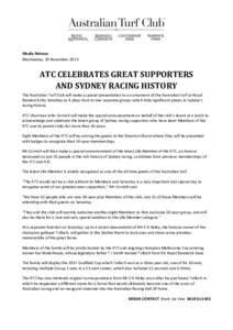 Media Release Wednesday, 20 November 2013 ATC CELEBRATES GREAT SUPPORTERS AND SYDNEY RACING HISTORY The Australian Turf Club will make a special presentation to an ornament of the Australian turf at Royal