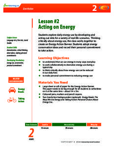 2 Lesson #2 Acting on Energy Students explore daily energy use by developing and acting out skits for a variety of real-life scenarios. Thinking critically about energy use, the class works together to
