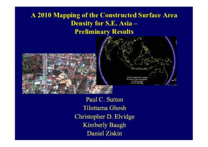 A 2010 Mapping of the Constructed Surface Area Density for S.E. Asia – Preliminary Results Paul C. Sutton Tilottama Ghosh