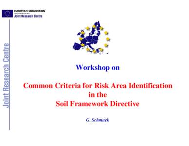 Workshop on Common Criteria for Risk Area Identification in the Soil Framework Directive G. Schmuck