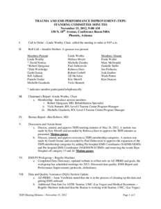 TRAUMA AND EMS PERFORMANCE IMPROVEMENT (TEPI) STANDING COMMITTEE MINUTES November 15, 2012, 9:00 AM 150 N. 18th Avenue, Conference Room 540A Phoenix, Arizona I.