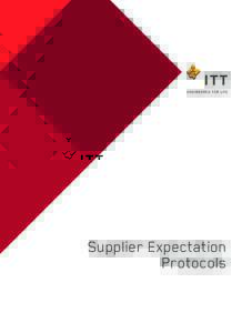Supplier Expectation Protocols Purpose and Applicability The purpose of ITT’s Supplier Expectation Protocols is to provide ITT suppliers clear expectations of