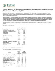 Tortoise MLP Fund, Inc. Provides Unaudited Balance Sheet Information and Asset Coverage Ratio Update as of December 31, 2010 LEAWOOD, Kan.--Jan. 3, BUSINESS WIRE)-- Tortoise MLP Fund, Inc. (NYSE: NTG) today announ