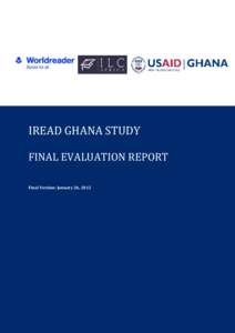 IREAD GHANA STUDY FINAL EVALUATION REPORT Final Version: January 26, 2012 IREAD GHANA STUDY: FINAL EVALUATION REPORT