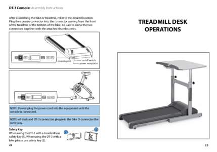 DT-3 Console: Assembly Instructions After assembling the bike or treadmill, roll it to the desired location. Plug the console connector into the connector coming from the front of the treadmill or the bottom of the bike.