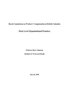 Royal Commission on Workers’ Compensation in British Columbia  Firm Level Organizational Practices Professor Harry Shannon Institute for Work and Health