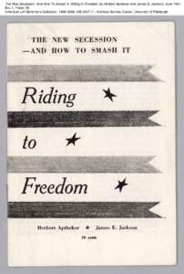 The New Secession- And How To Smash It, Riding to Freedom, by Herbert Aptheker and James E. Jackson, June 1961 Box 1, Folder 35 American Left Ephemera Collection, [removed], AIS[removed], Archives Service Center, Universi