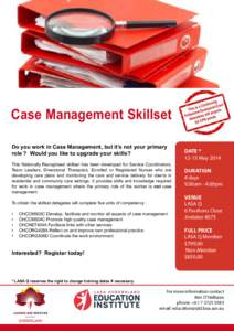 Case Management Skillset Do you work in Case Management, but it’s not your primary role ? Would you like to upgrade your skills? This Nationally Recognised skillset has been developed for Service Coordinators, Team Lea