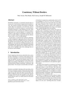 Consistency Without Borders Peter Alvaro, Peter Bailis, Neil Conway, Joseph M. Hellerstein Abstract Distributed consistency is a perennial research topic; in recent years it has become an urgent practical matter as