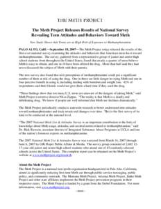 The Meth Project Releases Results of National Survey Revealing Teen Attitudes and Behaviors Toward Meth New Study Shows that Teens are at High Risk of Exposure to Methamphetamine PALO ALTO, Calif.—September 18, 2007—