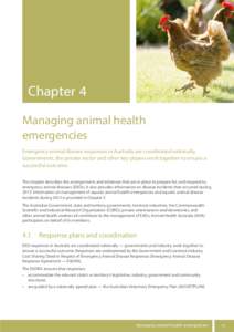 Chapter 4	 Managing animal health emergencies Emergency animal disease responses in Australia are coordinated nationally. Governments, the private sector and other key players work together to ensure a successful outcome