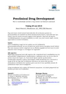 Preclinical Drug Development Wat is noodzakelijk voordat u mag starten met klinisch onderzoek Vrijdag 29 mei 2015 Hotel Houten, Hoofdveste 25, 3992 DH Houten Nog nooit waren zoveel nieuwe lead moleculen die uit kunnen gr