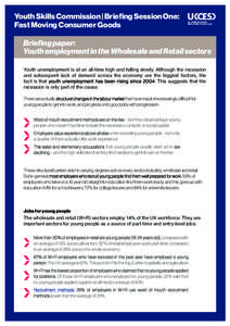 Youth Skills Commission | Briefing Session One: Fast Moving Consumer Goods Briefing paper: Youth employment in the Wholesale and Retail sectors Youth unemployment is at an all-time high and falling slowly. Although the r