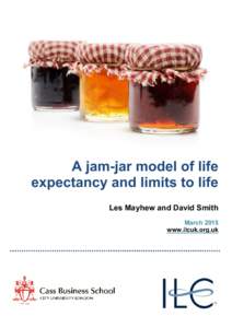A jam-jar model of life expectancy and limits to life Les Mayhew and David Smith March 2015 www.ilcuk.org.uk