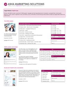 Target Market: Health Care Partner with ASHA to reach more than 67,000 speech, language and hearing professionals in hospitals, nursing facilities, home health agencies, clients’ homes, outpatient clinics, and offices.