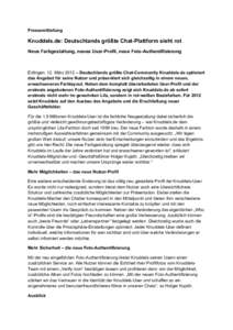 Pressemitteilung  Knuddels.de: Deutschlands größte Chat-Plattform sieht rot Neue Farbgestaltung, neues User-Profil, neue Foto-Authentifizierung  Ettlingen, 12. März 2012 – Deutschlands größte Chat-Community Knudde