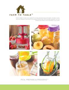 Farm to Table™ is about your passion for turning seasonal produce into jams, chutneys, sauces, and other delicious concoctions to be enjoyed all year long. With the right equipment, you can preserve and share as much l