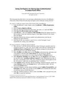 Using CertAgent™ for Strong User Authentication in Check Point VPN-1 Copyright© 2002 Information Security Corporation. All rights reserved.  This document describes how to set up strong authentication between a SecuRe