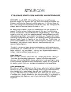 STYLE.COM AND MEN.STYLE.COM NAMES NEW ASSOCIATE PUBLISHER  NEW YORK, June 8, 2007 – Christina Albee has been named Associate Publisher of Style.com and Men.style.com, announced Lisa Ryan Howard, Vice President and Publ