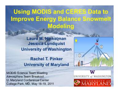 Using MODIS and CERES Data to Improve Energy Balance Snowmelt Modeling Laura M. Hinkelman Jessica Lundquist University of Washington