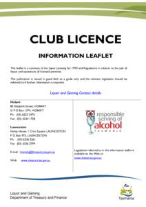 CLUB LICENCE INFORMATION LEAFLET This leaflet is a summary of the Liquor Licensing Act 1990 and Regulations in relation to the sale of liquor and operations of licensed premises. This publication is issued in good faith 