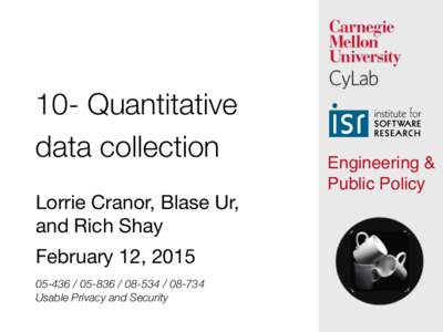 10- Quantitative data collection Lorrie Cranor, Blase Ur,  and Rich Shay