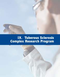 IX. Tuberous Sclerosis Complex Research Program The Disease Vision: To lessen the impact of tuberous sclerosis.