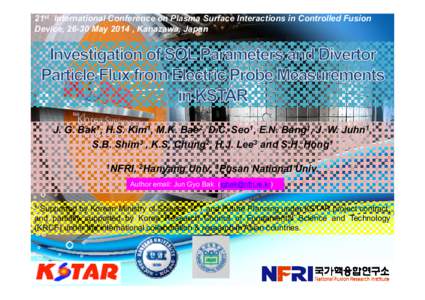 21st International Conference on Plasma Surface Interactions in Controlled Fusion Device, 26-30 May 2014 , Kanazawa, Japan J. G. Bak1, H.S. Kim1, M.K. Bae2, D.C. Seo1, E.N. Bang1, J. W. Juhn1, S.B. Shim3 , K.S. Chung2, H