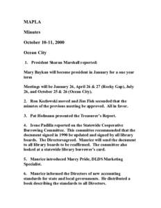 MAPLA Minutes October 10-11, 2000 Ocean City 1. President Sharan Marshall reported: Mary Baykan will become president in January for a one year