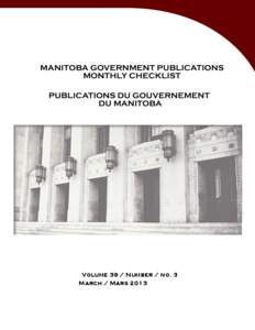 Volume 39 / Number / no. 3 March / Mars 2013 NOTE The Checklist includes Manitoba government publications received during the month by the
