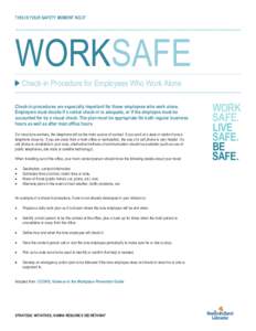 THIS IS YOUR SAFETY MOMENT NO.37  WORKSAFE Check-in Procedure for Employees Who Work Alone Check-in procedures are especially important for those employees who work alone. Employers must decide if a verbal check-in is ad