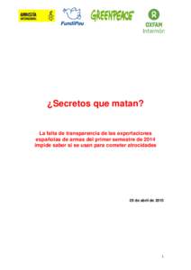 ¿Secretos que matan? La falta de transparencia de las exportaciones españolas de armas del primer semestre de 2014 impide saber si se usan para cometer atrocidades  29 de abril de 2015