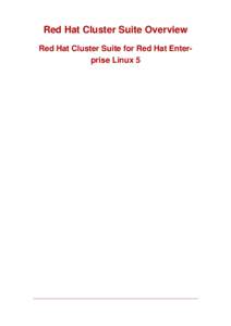 Red Hat Cluster Suite Overview Red Hat Cluster Suite for Red Hat Enterprise Linux 5 Red Hat Cluster Suite Overview: Red Hat Cluster Suite for Red Hat Enterprise Linux 5 Copyright © 2007 Red Hat, Inc.