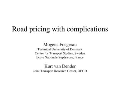Road pricing with complications Mogens Fosgerau Technical University of Denmark Centre for Transport Studies, Sweden Ecole Nationale Supérieure, France