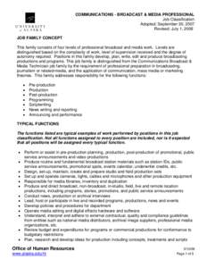 COMMUNICATIONS - BROADCAST & MEDIA PROFESSIONAL Job Classification Adopted: September 30, 2007 Revised: July 1, 2009 JOB FAMILY CONCEPT This family consists of four levels of professional broadcast and media work. Levels