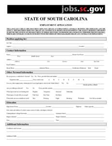 STATE OF SOUTH CAROLINA EMPLOYMENT APPLICATION THE LANGUAGE USED IN THIS DOCUMENT DOES NOT CREATE AN EMPLOYMENT CONTRACT BETWEEN THE EMPLOYEE AND THE AGENCY. THIS DOCUMENT DOES NOT CREATE ANY CONTRACTUAL RIGHTS OR ENTITL