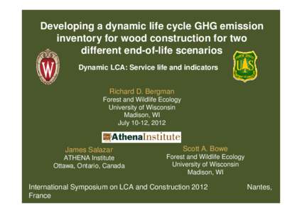 Developing a dynamic life cycle GHG emission inventory for wood construction for two different end-of-life scenarios Dynamic LCA: Service life and indicators Richard D. Bergman Forest and Wildlife Ecology