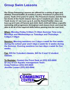 Group Swim Lessons Our Group Swimming Lessons are offered for a variety of ages and abilities. Parent/Toddler (6 months-3 years), Preschool (3 years-51/2 years), Youthyears-12 years). The Preschool classes and the