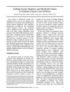 Linking Tumor Registry and Medicaid Claims to Evaluate Cancer Care Delivery Deborah Schrag, M.D., M.P.H., Beth A. Virnig, Ph.D., and Joan L. Warren, Ph.D. The utility of Medicaid claims for studying cancer care is not kn