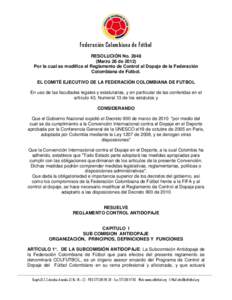 Federación Colombiana de Fútbol RESOLUCIÓN No[removed]Marzo 28 de[removed]Por la cual se modifica el Reglamento de Control al Dopaje de la Federación Colombiana de Fútbol. EL COMITÉ EJECUTIVO DE LA FEDERACIÓN COLOMBI